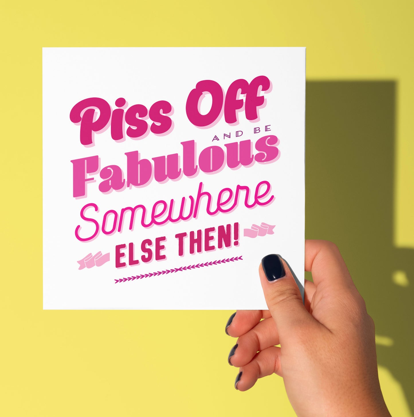 Piss Off Fabulous Typographic Card (Pack of 6)