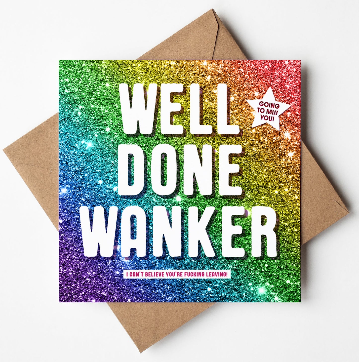 The "Well Done Wanker! Glitter Card" features a colorful glittery rainbow background with the bold white message "WELL DONE WANKER." In the top right corner, there's a star that reads "GOING TO MISS YOU!" and below, a playful caption exclaims, "I CAN'T BELIEVE YOU'RE FUCKING LEAVING!" This card also offers worldwide shipping.