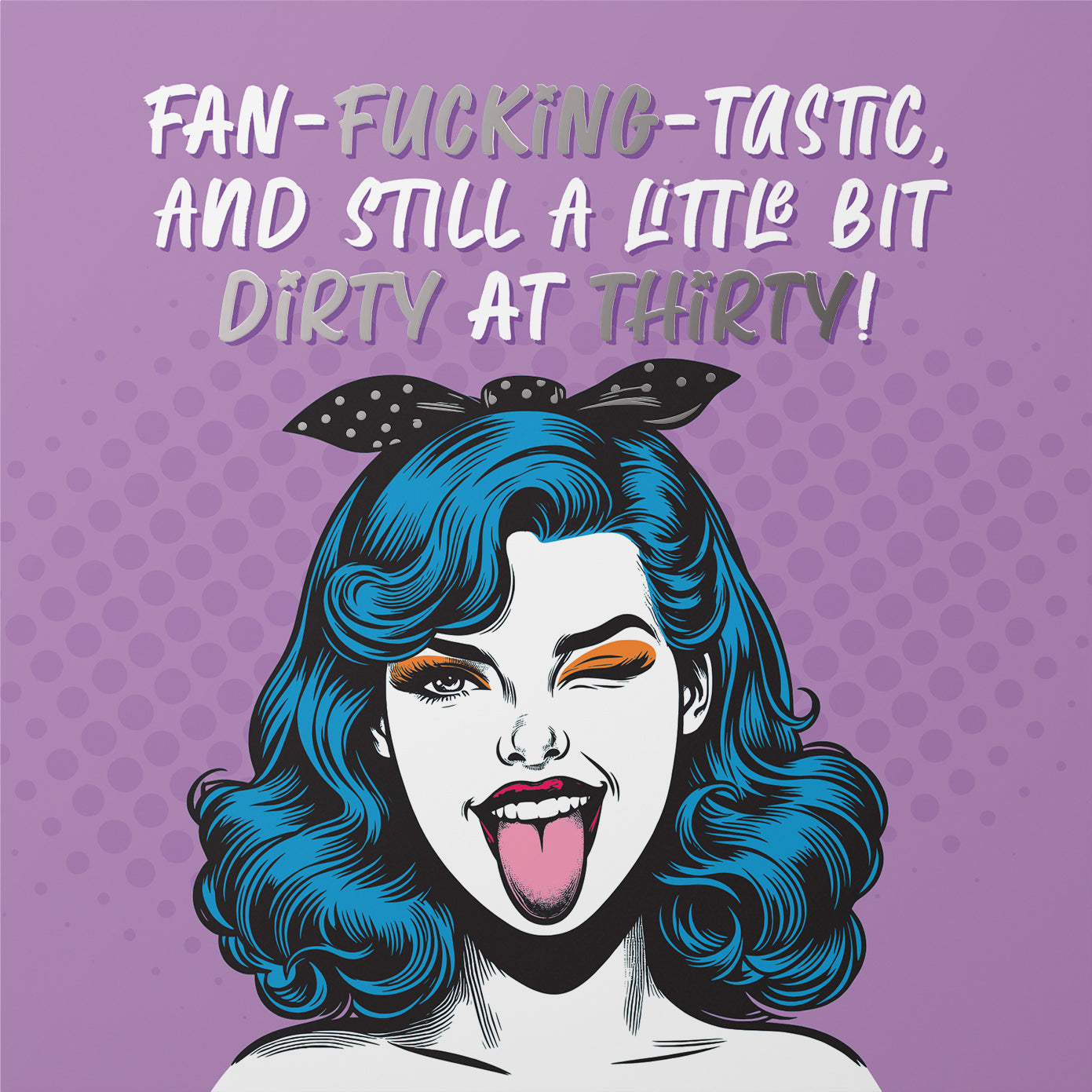 Fan-Fucking-Tastic Hilarious Dirty at Thirty Foil 30th Birthday Card