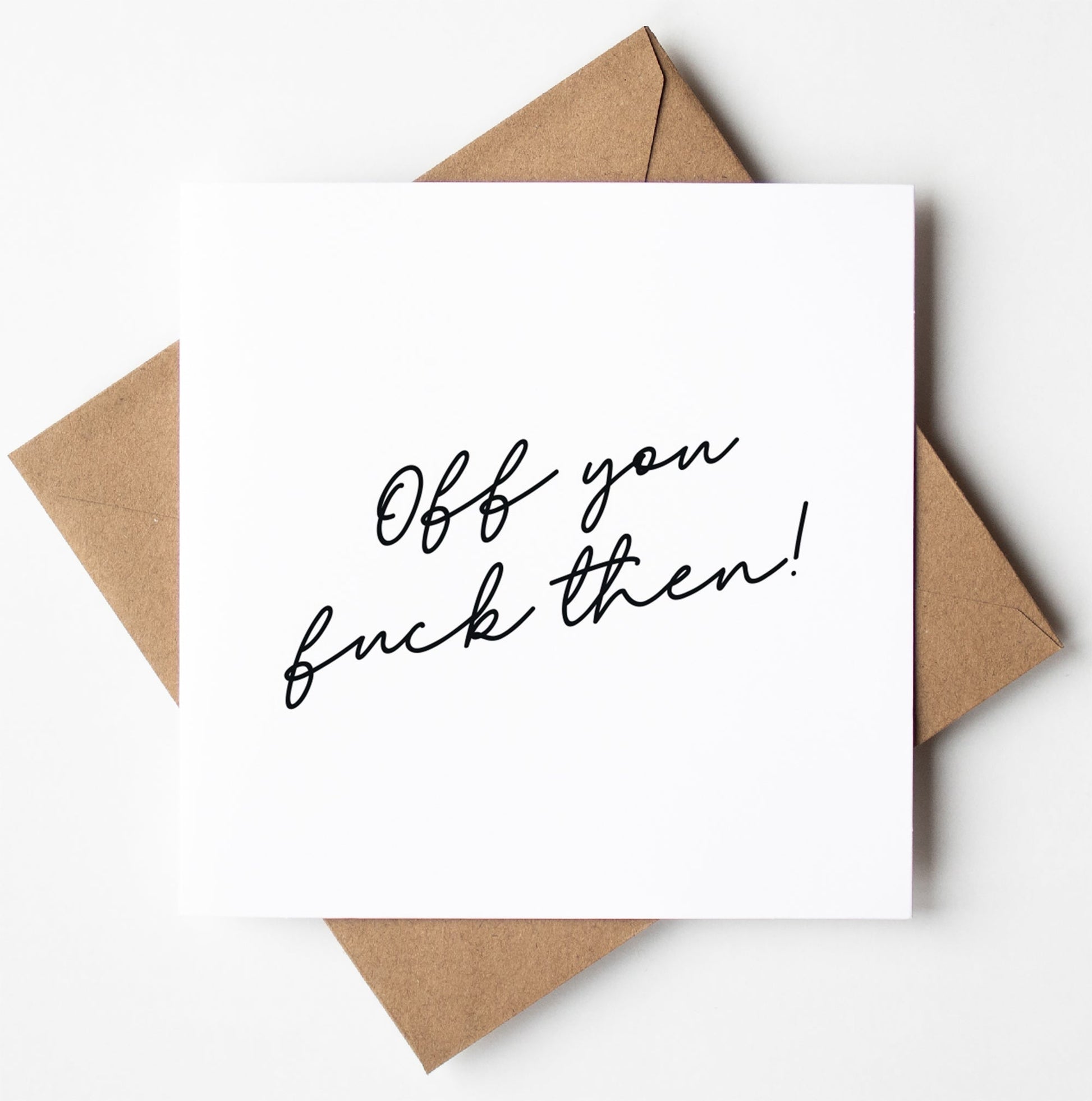 The "Off You Fuck Script Card" is a funny, rude retirement card with the handwritten message "Off you fuck then!" in black script on a white card over a brown envelope; blank inside for your own message.