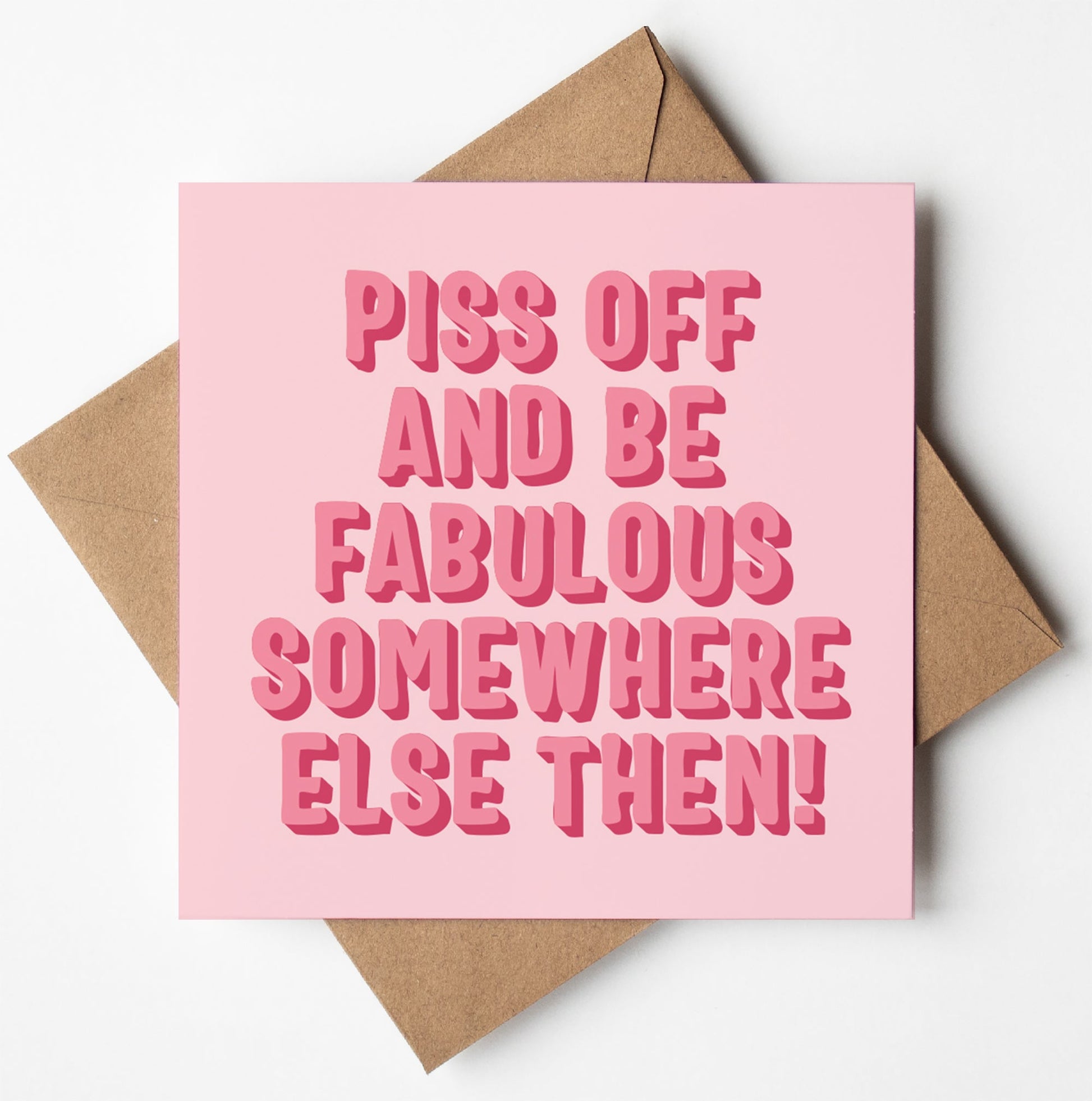 The Piss Off Fabulous Type Card is a pink farewell card with bold bubble text, “PISS OFF AND BE FABULOUS SOMEWHERE ELSE THEN!” on the front—a funny rude retirement card, shown atop a brown envelope on a white surface.