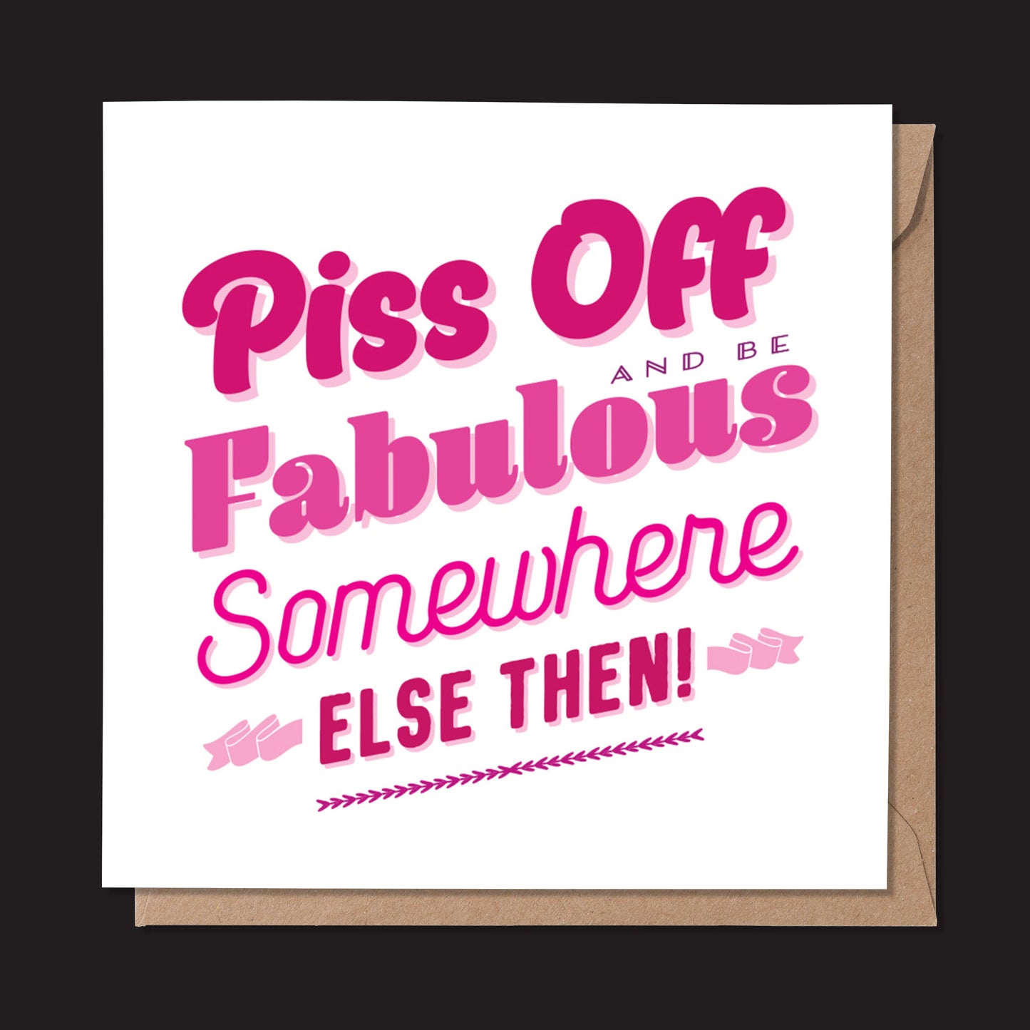 Piss Off Fabulous Typographic Card (Pack of 6)