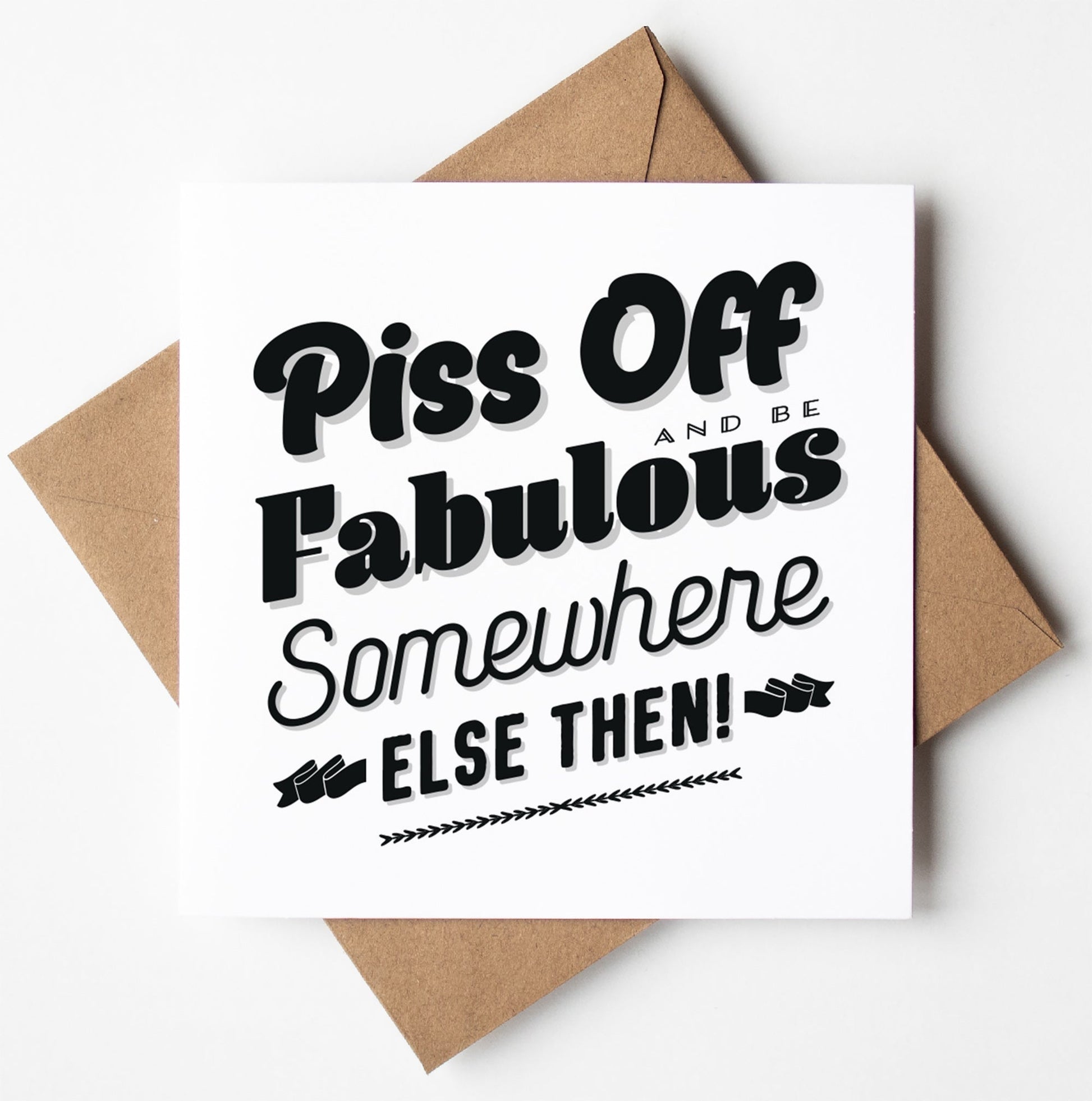 The Piss Off Fabulous Typographic Card features bold black text on a white background and comes with a brown envelope—perfect as a leaving card, lovingly designed in Wales.