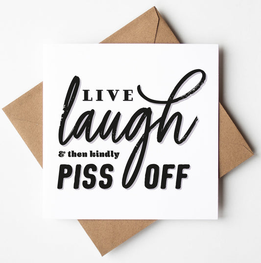 The Live Laugh Piss Off Card showcases the text "Live laugh & then kindly piss off" in a blend of printed and script fonts on a white card with a brown envelope, making it an ideal humorous retirement card for someone with a cheeky sense of humor.