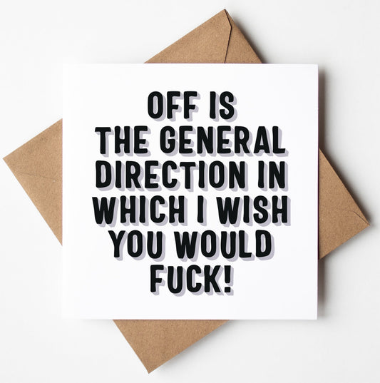 A white card featuring bold black text stating, "OFF IS THE GENERAL DIRECTION IN WHICH I WISH YOU WOULD FUCK!" is paired with a brown envelope. The Off Is The Direction Type Card is the ideal rude farewell card to give someone a hearty laugh.