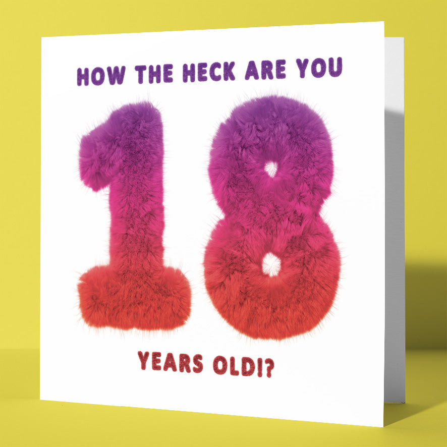 Celebrate their big day with the 18th Birthday Card: "How The Heck Are You 18 Years Old?" This milestone card features bold purple-and-red gradient "18" against a yellow background—fun and perfect for any 18th birthday!.