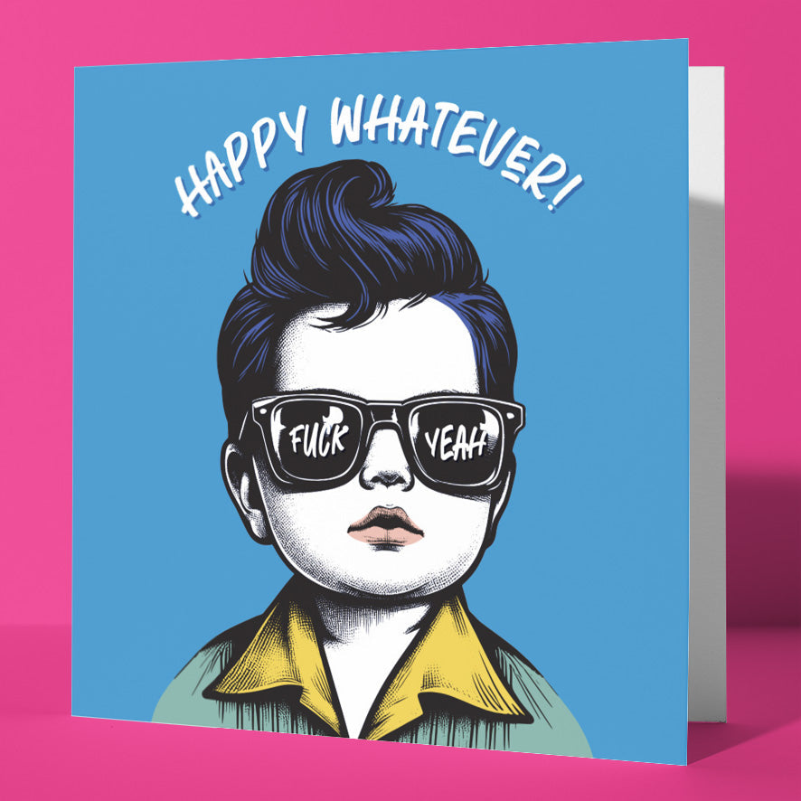 The Happy Whatever! Fuck Yeah. Baby Dude Celebration Card features a retro kid in shades with "HAPPY WHATEVER!" above and "FUCK YEAH" reflected in the sunglasses, on a blue background, blank inside for your own message.