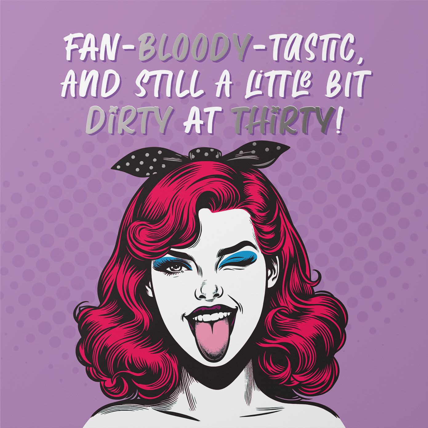 Fan-Bloody-Tastic Funny Dirty at Thirty Silver Foil 30th Birthday Card