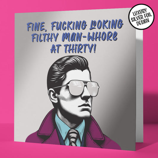 Unfiltered 30 Birthday Card Fine Fucking Looking Man Whore Foil Detail