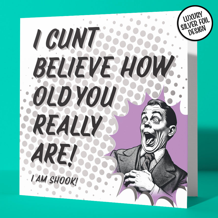 Viciously Rude Birthday Card I Cunt Believe How Old You Really Are Silver Foil