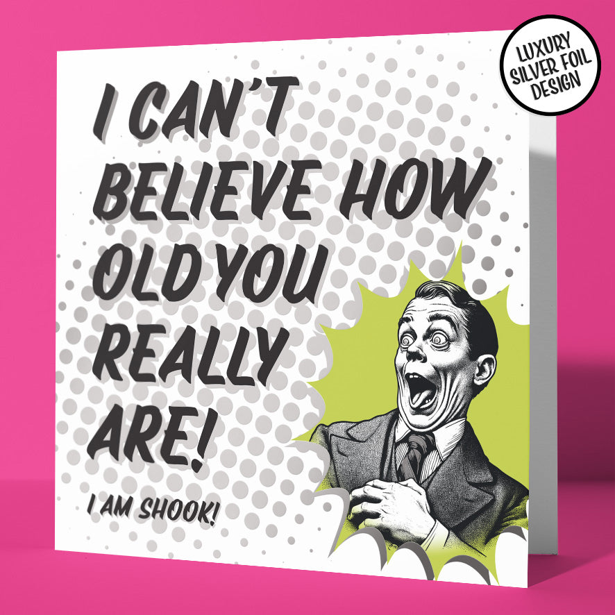 Funny Cheeky Birthday Card I Can’t Believe How Old You Are Silver Foil Detail