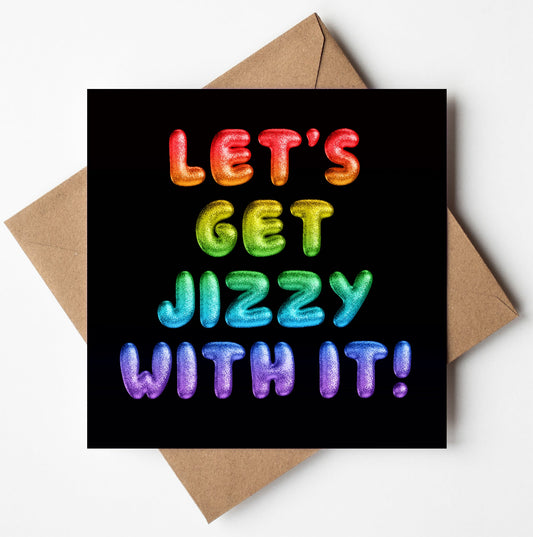 The "Let's Get Jizzy With It! Rainbow Font Card," a square card designed in Wales, is paired with a brown envelope. It features the phrase "LET'S GET JIZZY WITH IT!" in bold, colorful balloon-like letters. The playful text spans four rows with a vibrant rainbow gradient on a black background.
