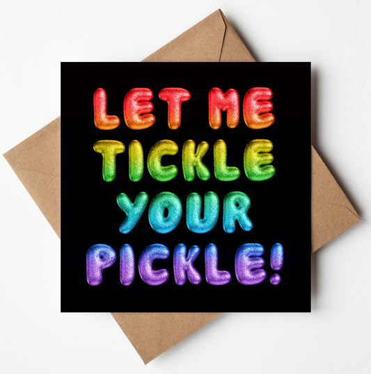 A vibrant rainbow font spells out "LET ME TICKLE YOUR PICKLE!" in colorful 3D-style on a black background. This cheeky card, known as the "Let Me Tickle Your Pickle! Rainbow Font Card," comes with a plain brown envelope and is proudly designed in Wales.