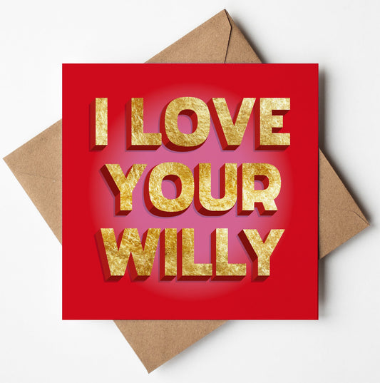 The "I Love Your Willy" card features gold-embossed text on a red background, resting elegantly on a brown envelope, making it the perfect golden foil card for Valentine's or special occasions.