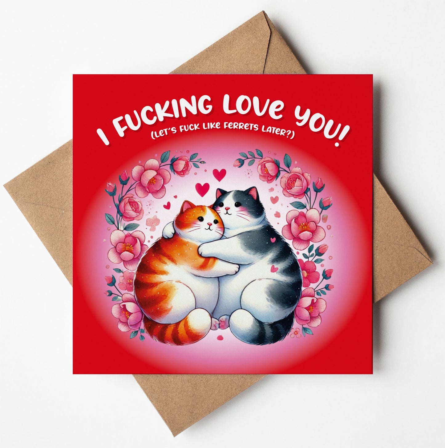 The "I Fucking Love You! Cute Kitten Card" has two cats hugging among pink flowers and hearts. The bold text says, "I Fking Love You!" with a cheeky note "(Let's Fk Like Ferrets Later?)". It comes in red with a plain brown envelope.