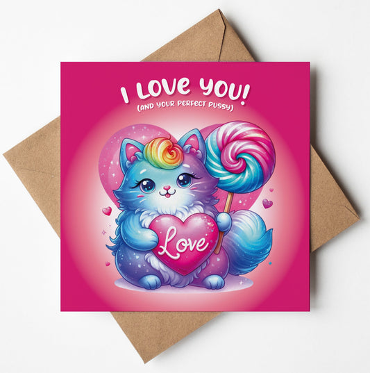 The "I Love You! And Your Perfect Pussy Cute Kitten Card" showcases a mythical cat with a rainbow mane holding a heart labeled "Love" on a pink backdrop. It reads "I Love You! (And your perfect pussy)" with an envelope visible beneath, enhancing its whimsical kitten charm.