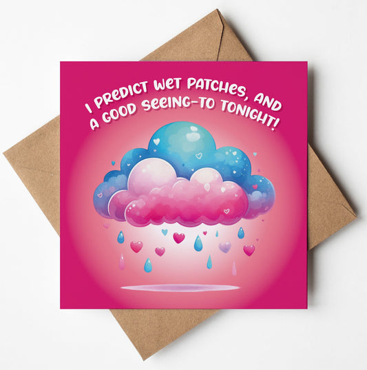 The "I Predict Wet Patches Card," featuring a candy-colored Valentine theme, shows a playful cloud with hearts and raindrops against a pink background. The card includes text that reads: "I predict wet patches, and a good seeing-to tonight!" It comes with a brown envelope.