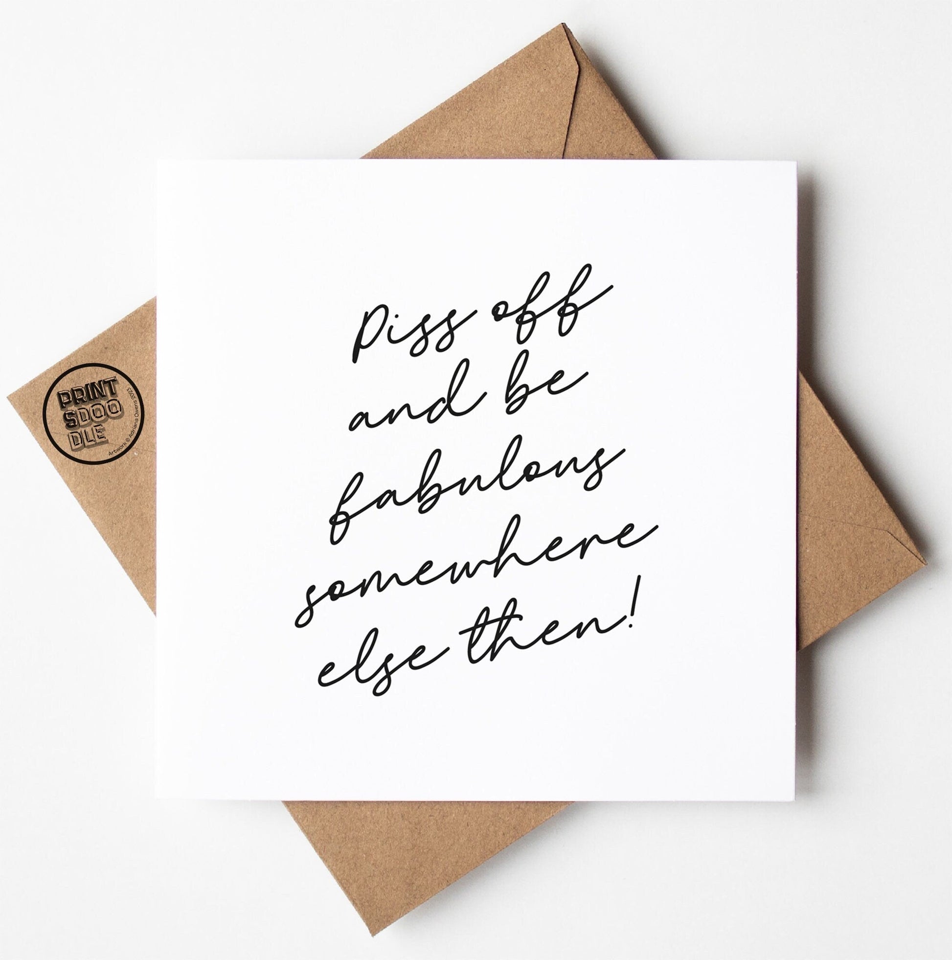 The Piss Off Fabulous Script Card showcases a handwritten message in black cursive text that reads, "Piss off and be fabulous somewhere else then!" This minimalist leaving card is paired with a brown envelope featuring a small logo in the top corner, and it is ready for worldwide shipping.